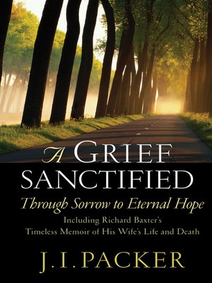 cover image of A Grief Sanctified (Including Richard Baxter's Timeless Memoir of His Wife's Life and Death)